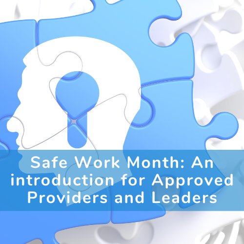 A poster that reads 'Safe Work Month: An introduction for approved providers and leaders'