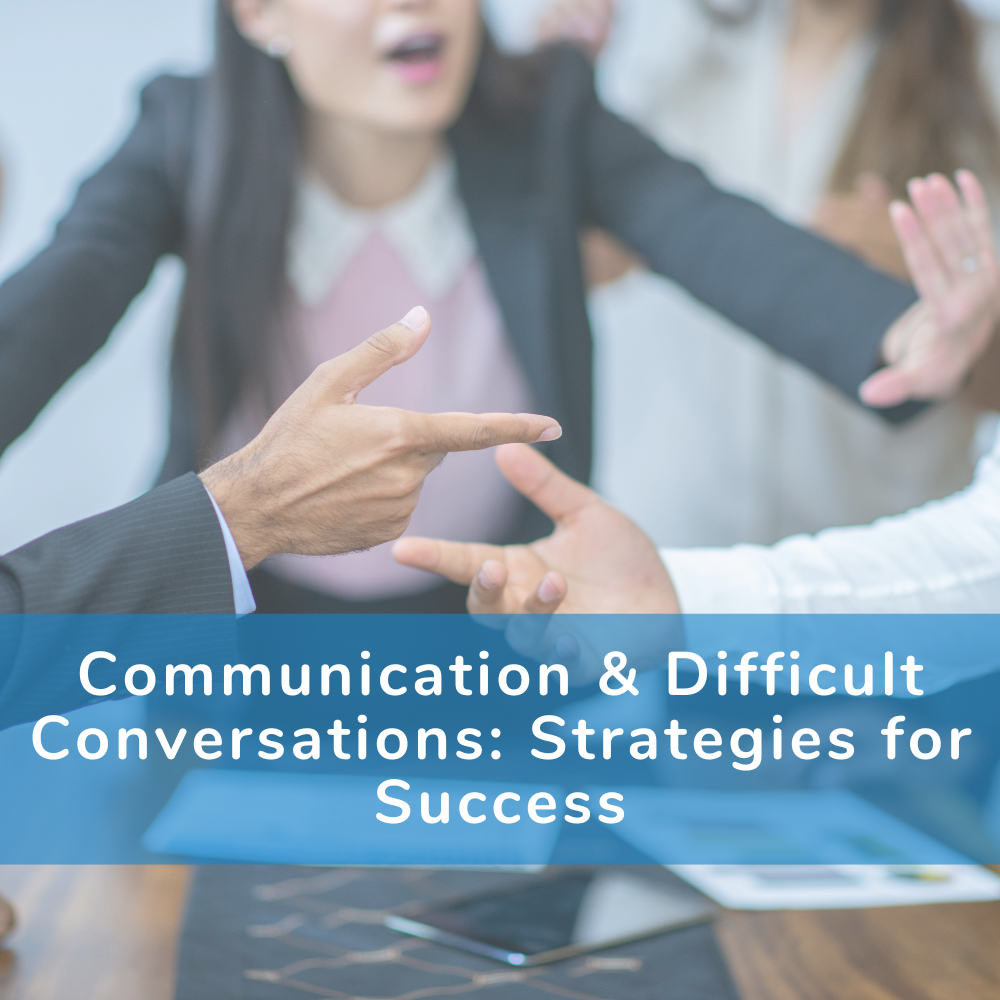 Communication & Difficult Conversations: Strategies for Success